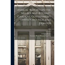 (영문도서) Annual Report on the Melbourne Botanic Gardens Government House Grounds and Domain; 1876 Paperback, Legare Street Press, English, 9781014984197