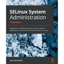 SELinux System Administration - Third Edition: Implement mandatory access control to secure applicat... Paperback, Packt Publishing, English, 9781800201477