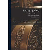 (영문도서) Corn Laws: Extracts From the Works of Col. T. Perronet Thompson Author of the Catechism on t... Paperback, Legare Street Press
