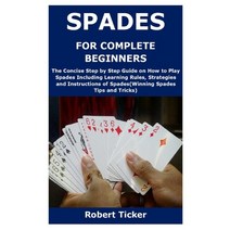 Spades for Complete Beginners: The Concise Step by Step Guide on How to Play Spades Including Learni... Paperback, Independently Published, English, 9798593423603