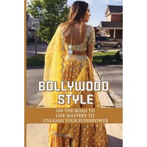 (영문도서) Bollywood Style: On The Road To Life Mastery To Unleash Your Superpower: Exude Confidence Paperback, Independently Published, English, 9798533085786