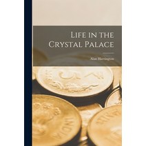 (영문도서) Life in the Crystal Palace Paperback, Hassell Street Press, English, 9781014682390