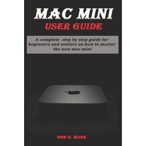 Mac Mini User Guide: A complete step by step guide for beginners and seniors on how to master the ne... Paperback, Independently Published, English, 9798576938162
