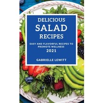 (영문도서) Delicious Salad Cookbook 2021: Easy and Flavorful Recipes to Promote Wellness Hardcover, Gabrielle Lewitt, English, 9781802905533