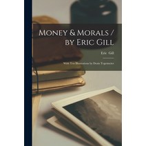 (영문도서) Money &​ Morals /​ by Eric Gill; With Ten Illustrations by Denis Tegetmeier Paperback, Hassell Street Press, English, 9781014853806