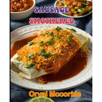 (영문도서) Sausage Smothered: 150 recipe Delicious and Easy The Ultimate Practical Guide Easy bakes Reci... Paperback, Independently Published, English, 9798538564231