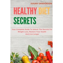 Healthy Diet Secrets: Your Complete Guide To Unlock The Secrets For Weight Loss Restore Your Health... Paperback, Susan Sanderson, English, 9781801573597