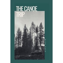 (영문도서) The Canoe Trip Paperback, Lulu.com, English, 9781387683734