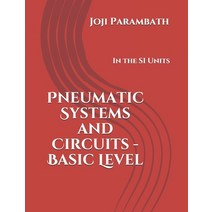 Pneumatic Systems and Circuits - Basic Level: In the SI Units Paperback, Independently Published