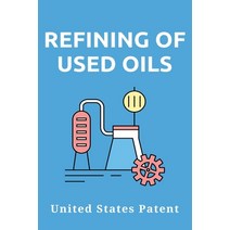 Refining Of Used Oils: United States Patent: Oil Reserves In A Sentence Paperback, Independently Published, English, 9798717854771
