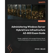 (영문도서) Administering Windows Server Hybrid Core Infrastructure AZ-800 Exam Guide: Design implement ... Paperback, Packt Publishing, English, 9781803239200