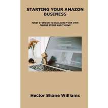 (영문도서) Starting Your Amazon Business: First Steps on to Building Your Own Online Store and Thrive Hardcover, Hector Shane Williams, English, 9781806153527