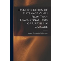 (영문도서) Data for Design of Entrance Vanes From Two-dimensional Tests of Airfoils in Cascade Paperback, Hassell Street Press, English, 9781015037649