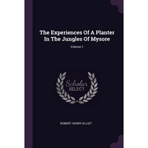 (영문도서) The Experiences Of A Planter In The Jungles Of Mysore; Volume 1 Paperback, Palala Press, English, 9781379234340