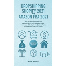 (영문도서) Dropshipping Shopify 2021 and Amazon FBA 2021: Learn the Best Strategies to Earn $45 000/Mont... Hardcover, John Wright, English, 9781801446853
