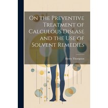 (영문도서) On the Preventive Treatment of Calculous Disease and the Use of Solvent Remedies Paperback, Legare Street Press, English, 9781022074798