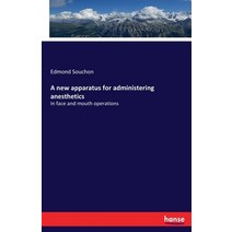 A new apparatus for administering anesthetics: In face and mouth operations Paperback, Hansebooks