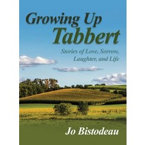 (영문도서) Growing Up Tabbert: Stories of Love Sorrow Laughter and Life Hardcover, Rosedog Books, English, 9781636610429