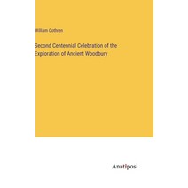 (영문도서) Second Centennial Celebration of the Exploration of Ancient Woodbury Hardcover, Anatiposi Verlag, English, 9783382301651