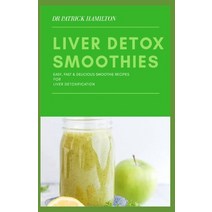 Liver Detox Smoothies: easy fast and delicious smoothie recipes for liver detoxification Paperback, Independently Published