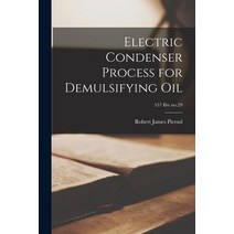 (영문도서) Electric Condenser Process for Demulsifying Oil; 557 Ilre no.29 Paperback, Hassell Street Press, English, 9781014188847