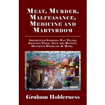 Meat Murder Malfeasance Medicine and Martyrdom: Smithfield Stories: Wat Tyler Anne Askew Sweene... Paperback, Edward Everett Root, English, 9781913087081