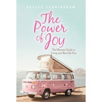 (영문도서) The Power of Joy: The Ultimate Guide to Living Your Best Life Ever Hardcover, FriesenPress, English, 9781039126107