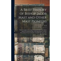(영문도서) A Brief History of Bishop Jacob Mast and Other Mast Pioneers; and a Complete Genealogical Fam... Hardcover, Legare Street Press, English, 9781015737631