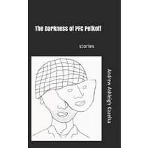 The Darkness of PFC Petkoff: and other stories Paperback, Independently Published