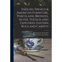 (영문도서) English French & American Furniture Porcelains Bronzes Silver Textiles and Tapestries E... Paperback, Hassell Street Press, 9781014703873