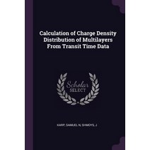 (영문도서) Calculation of Charge Density Distribution of Multilayers From Transit Time Data Paperback, Palala Press, English, 9781378824566