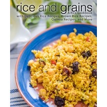 (영문도서) Rice and Grains: A Rice Cookbook with Delicious Rice Recipes Brown Rice Recipes Quinoa Reci... Paperback, Independently Published, English, 9781695209848