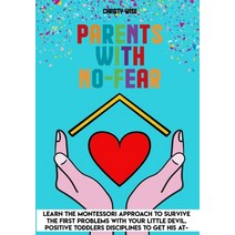Parents with No-Fear: The Montessori Approach to Survive The First Problems with Your Little Devil. ... Paperback, Independently Published