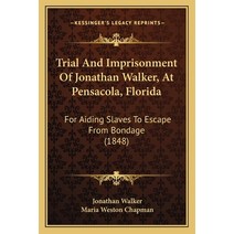 Trial And Imprisonment Of Jonathan Walker At Pensacola Florida: For Aiding Slaves To Escape From B... Paperback, Kessinger Publishing