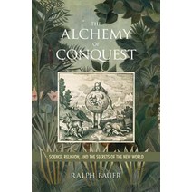 The Alchemy of Conquest: Science Religion and the Secrets of the New World Hardcover, University of Virginia Press, English, 9780813942544