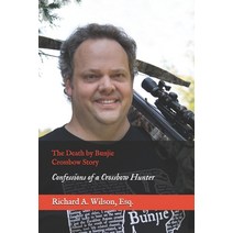 The Death by Bunjie Crossbow Story: Confessions of a Crossbow Hunter Paperback, Independently Published