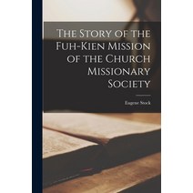 (영문도서) The Story of the Fuh-kien Mission of the Church Missionary Society Paperback, Legare Street Press, English, 9781013849565