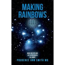 Making Rainbows: What Are Life and Life After Death All about Paperback, Belle Publishers