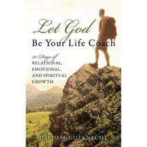 Let God Be Your Life Coach: 30-Days of Relational Emotional and Spiritual Growth Paperback, Outskirts Press
