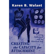 Creating the Capacity for Attachment: Treating Addictions and the Alienated Self Hardcover, Jason Aronson, Inc.