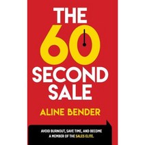 The 60-Second Sale: Avoid Burning Out Save Time and Become a Sales Elite Paperback, Aline Bender