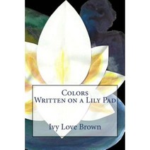 Colors Written on a Lily Pad Paperback, Createspace