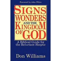 Signs Wonders and the Kingdom of God: A Biblical Guide for the Reluctant Skeptic Paperback, Harmon Press