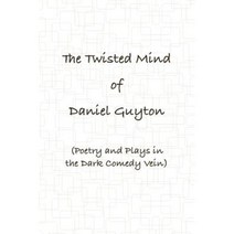The Twisted Mind of Daniel Guyton (Poetry and Plays in the Dark Comedy Vein) Paperback, Lulu.com
