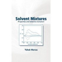 Solvent Mixtures: Properties and Selective Solvation Hardcover, CRC Press