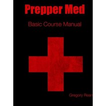 Prepper Med Basic Course Manual Paperback, Lulu.com
