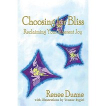 Choosing for Bliss: Reclaiming Your Inherent Joy Paperback, iUniverse