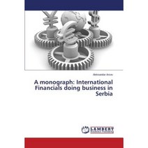 A Monograph: International Financials Doing Business in Serbia Paperback, LAP Lambert Academic Publishing