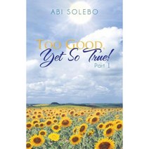Too Good Yet So True!: Part 1 Paperback, WestBow Press