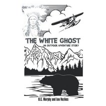 The White Ghost: An Outdoor Adventure Story Paperback, Authorhouse